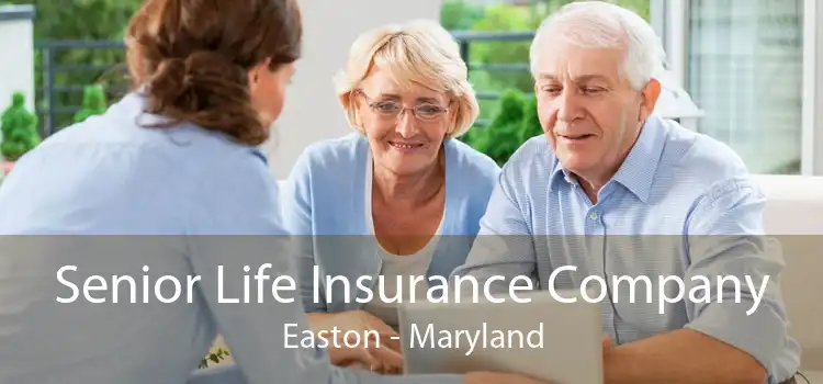 Senior Life Insurance Company Easton - Maryland