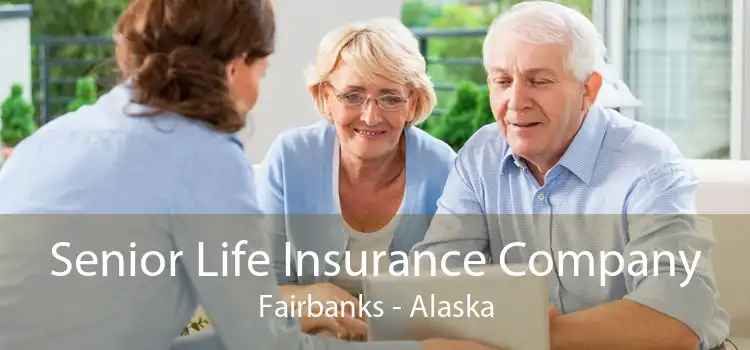 Senior Life Insurance Company Fairbanks - Alaska