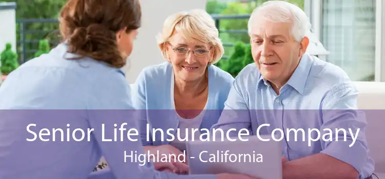 Senior Life Insurance Company Highland - California