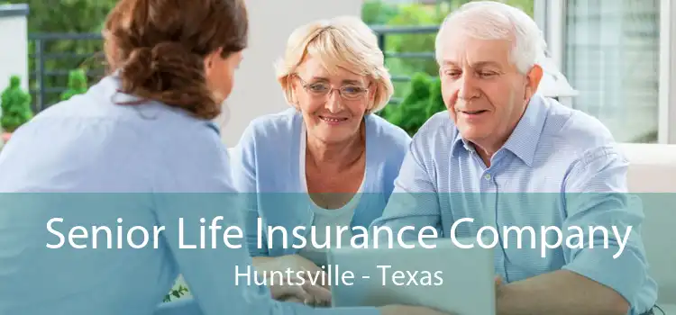 Senior Life Insurance Company Huntsville - Texas