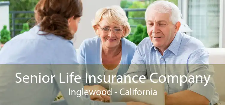 Senior Life Insurance Company Inglewood - California