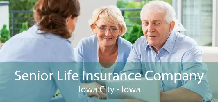 Senior Life Insurance Company Iowa City - Iowa