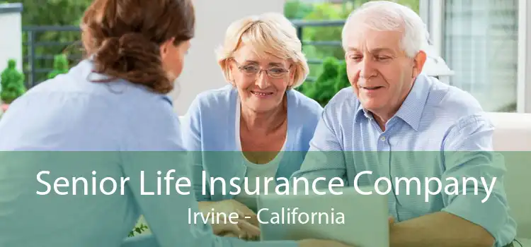 Senior Life Insurance Company Irvine - California