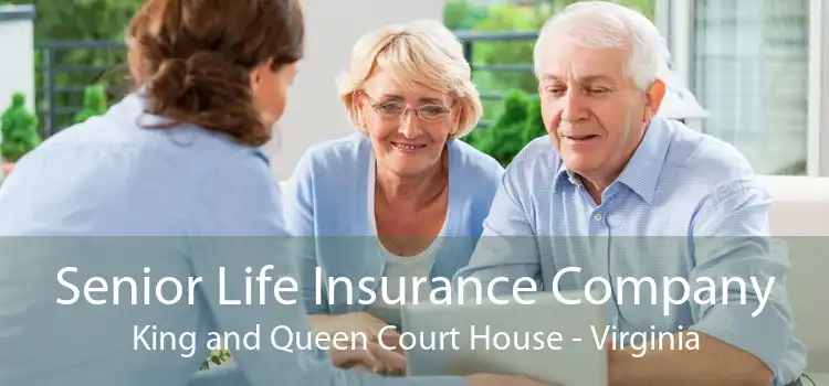 Senior Life Insurance Company King and Queen Court House - Virginia