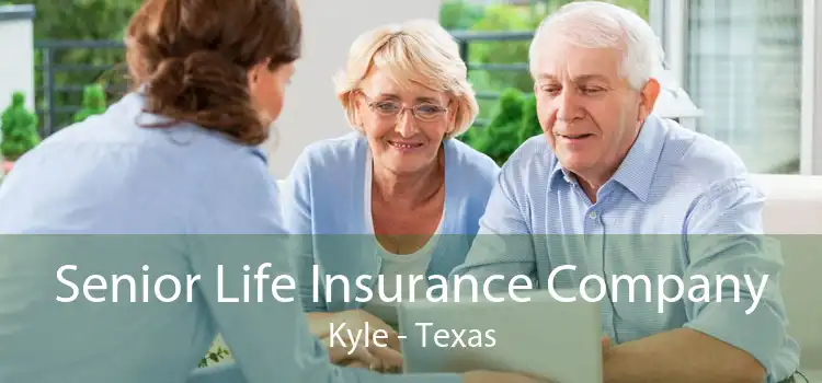 Senior Life Insurance Company Kyle - Texas
