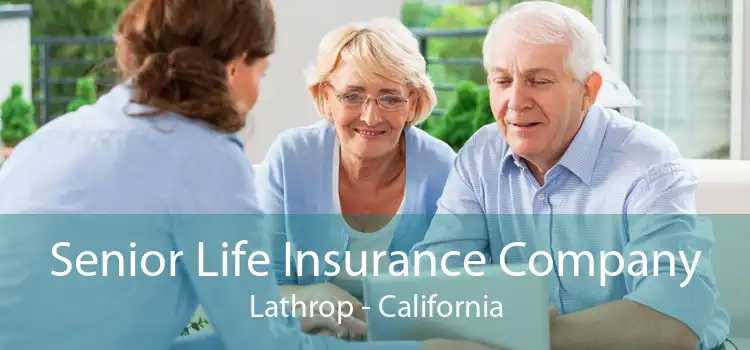 Senior Life Insurance Company Lathrop - California