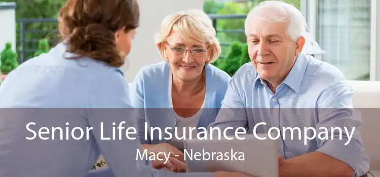 Senior Life Insurance Company Macy - Nebraska