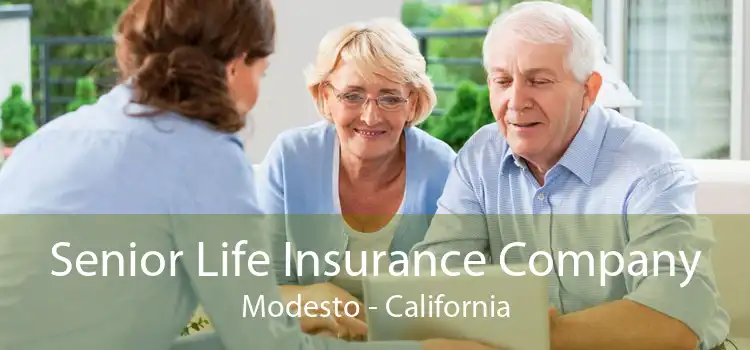 Senior Life Insurance Company Modesto - California