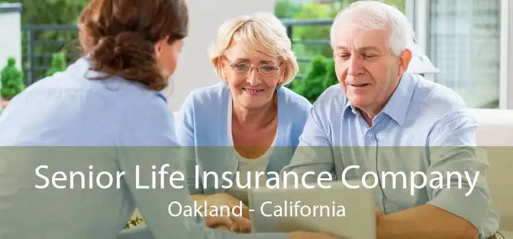 Senior Life Insurance Company Oakland - California