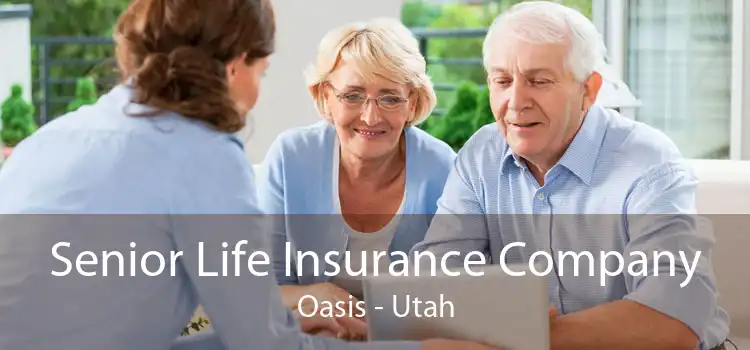 Senior Life Insurance Company Oasis - Utah