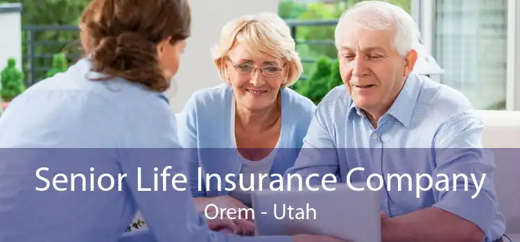 Senior Life Insurance Company Orem - Utah