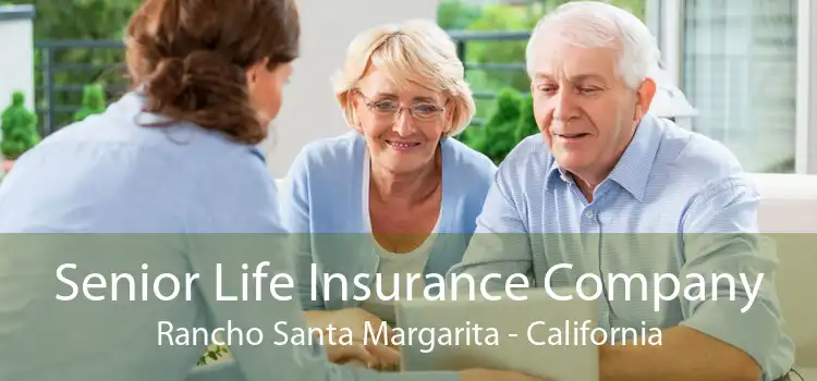 Senior Life Insurance Company Rancho Santa Margarita - California