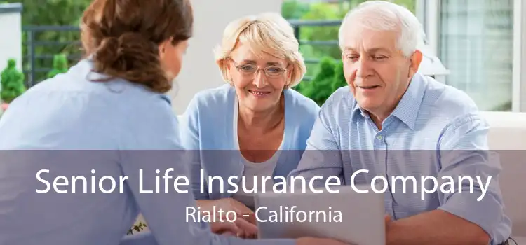 Senior Life Insurance Company Rialto - California