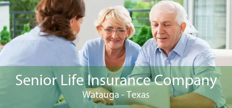 Senior Life Insurance Company Watauga - Texas