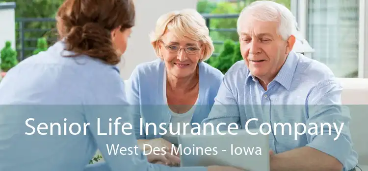 Senior Life Insurance Company West Des Moines - Iowa