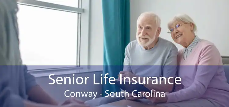 Senior Life Insurance Conway - South Carolina
