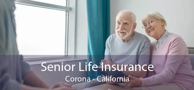 Senior Life Insurance Corona - California