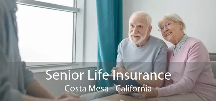 Senior Life Insurance Costa Mesa - California