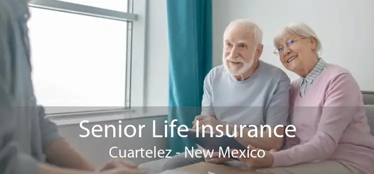 Senior Life Insurance Cuartelez - New Mexico