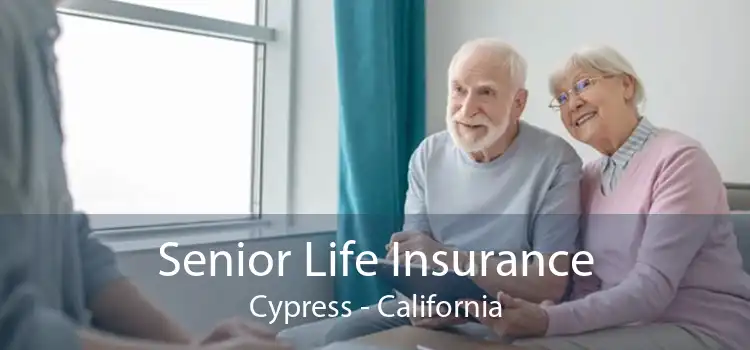 Senior Life Insurance Cypress - California