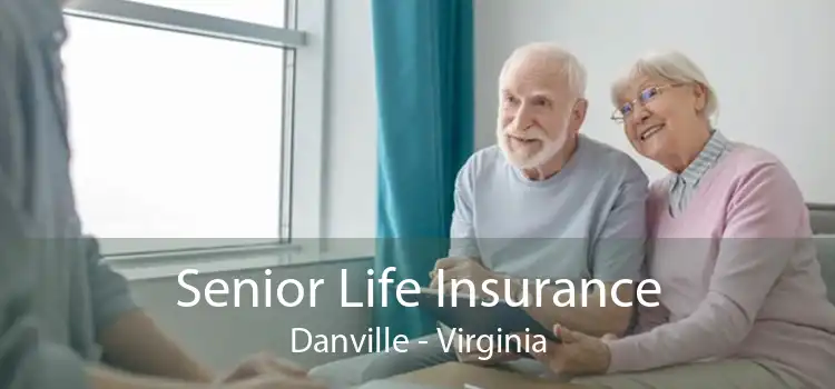 Senior Life Insurance Danville - Virginia