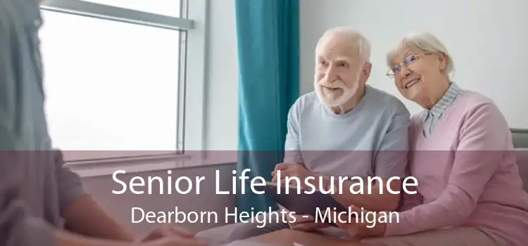 Senior Life Insurance Dearborn Heights - Michigan
