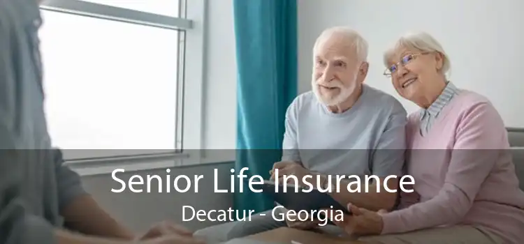 Senior Life Insurance Decatur - Georgia