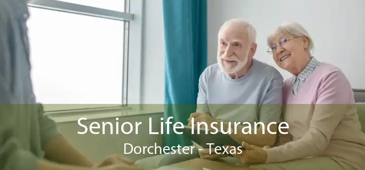 Senior Life Insurance Dorchester - Texas
