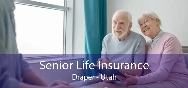 Senior Life Insurance Draper - Utah