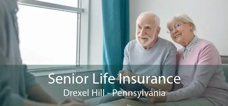 Senior Life Insurance Drexel Hill - Pennsylvania
