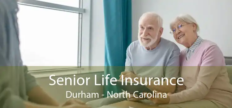 Senior Life Insurance Durham - North Carolina