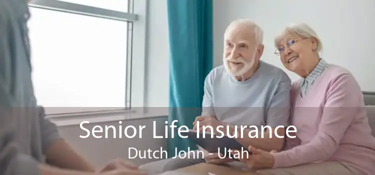 Senior Life Insurance Dutch John - Utah