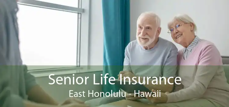 Senior Life Insurance East Honolulu - Hawaii