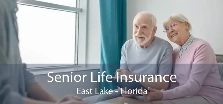 Senior Life Insurance East Lake - Florida