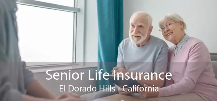 Senior Life Insurance El Dorado Hills - California