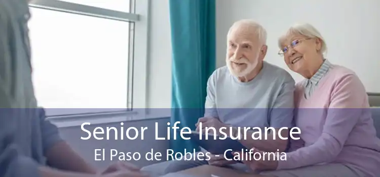 Senior Life Insurance El Paso de Robles - California