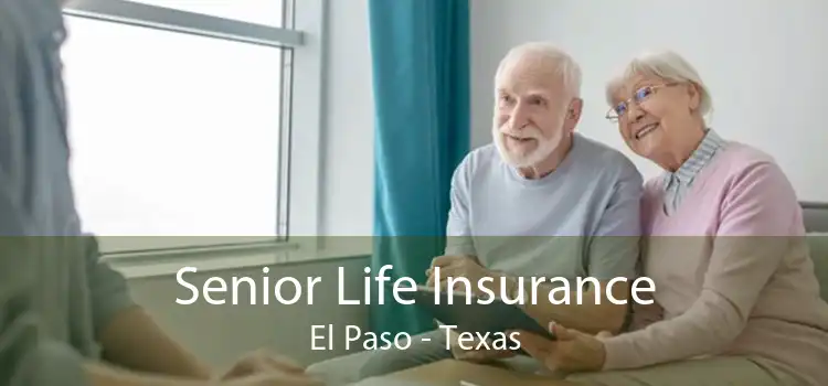 Senior Life Insurance El Paso - Texas