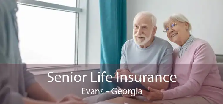 Senior Life Insurance Evans - Georgia