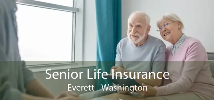 Senior Life Insurance Everett - Washington