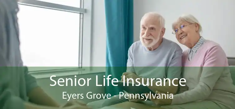 Senior Life Insurance Eyers Grove - Pennsylvania