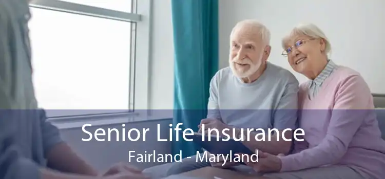 Senior Life Insurance Fairland - Maryland
