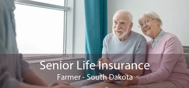 Senior Life Insurance Farmer - South Dakota