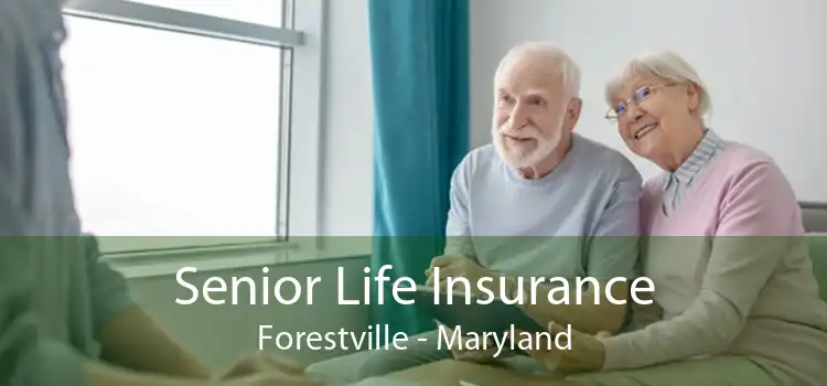 Senior Life Insurance Forestville - Maryland