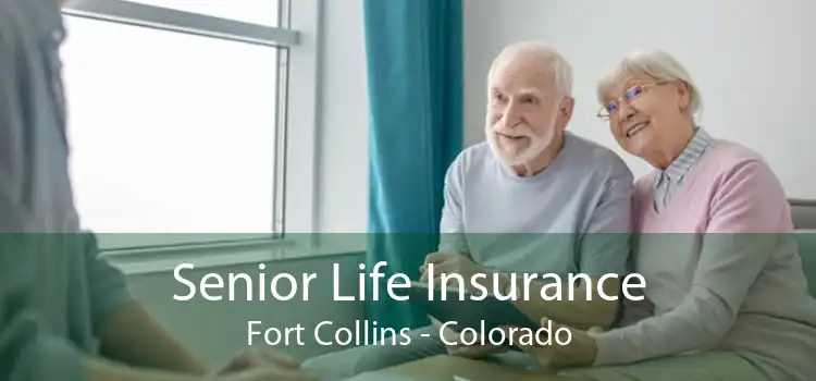Senior Life Insurance Fort Collins - Colorado