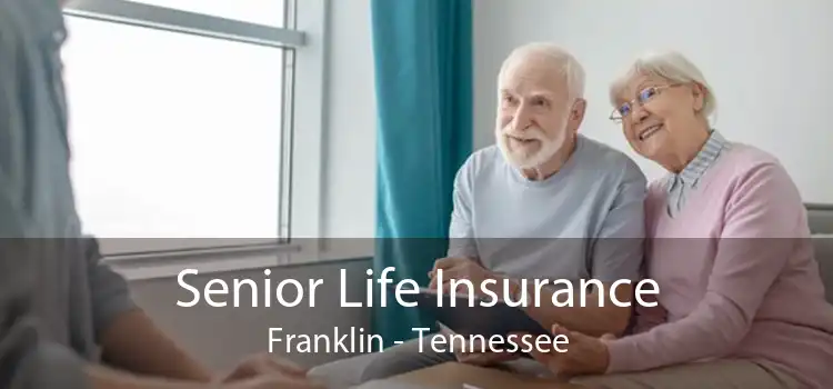 Senior Life Insurance Franklin - Tennessee
