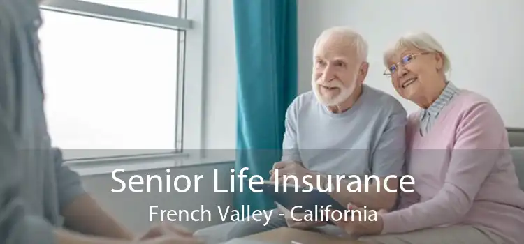 Senior Life Insurance French Valley - California