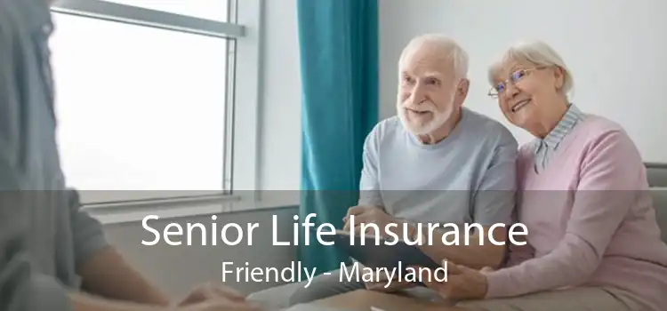 Senior Life Insurance Friendly - Maryland