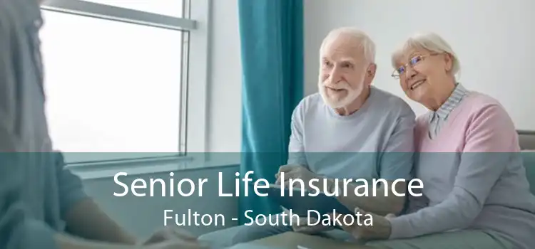 Senior Life Insurance Fulton - South Dakota