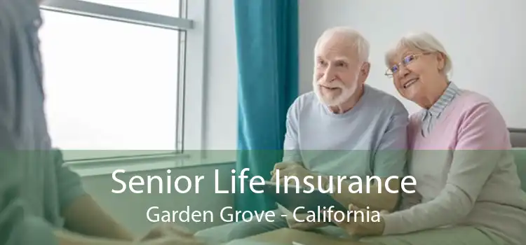Senior Life Insurance Garden Grove - California