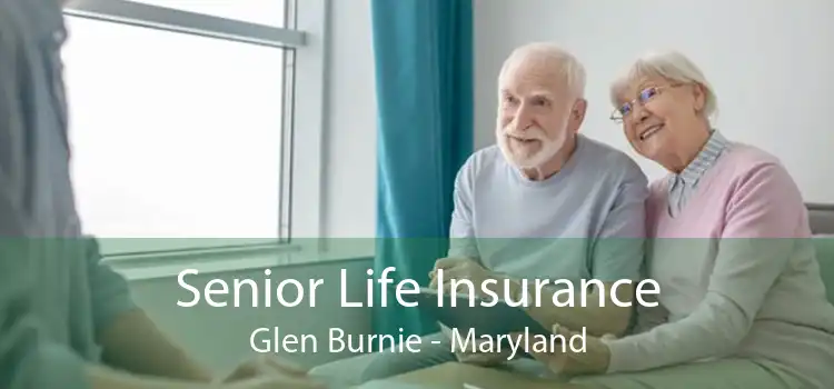 Senior Life Insurance Glen Burnie - Maryland